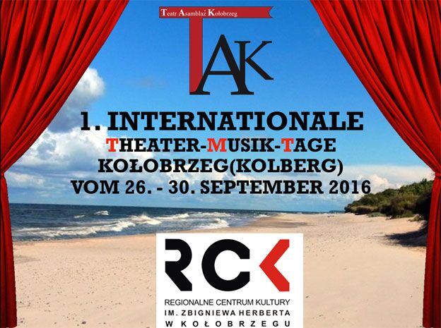 Ankündigung der TAK 2016 in Kolberg. Quelle: Theater-Musik-Tage 2016 Ankündigung der TAK 2016 in Kolberg. Quelle: Theater-Musik-Tage 2016